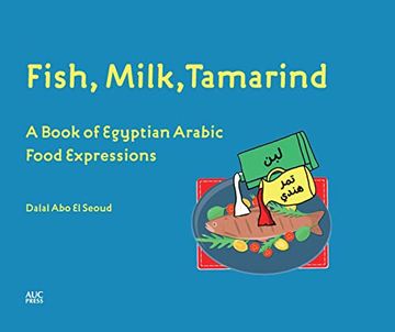 portada Fish, Milk, Tamarind: A Book of Egyptian Arabic Food Expressions (en Inglés)