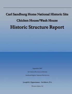 portada Carl Sandburg Home National Historic Site; Chicken House/Wash House: Histroric Structure Report (en Inglés)
