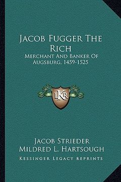 portada jacob fugger the rich: merchant and banker of augsburg, 1459-1525 (in English)