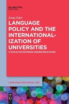 portada Language Policy and the Internationalization of Universities: A Focus on Estonian Higher Education (Language and Social Life [Lsl], 15) 
