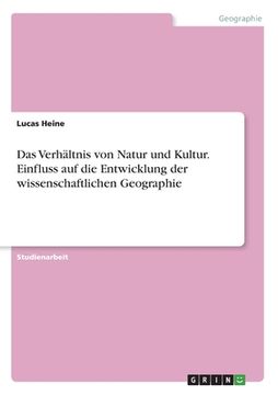 portada Das Verhältnis von Natur und Kultur. Einfluss auf die Entwicklung der wissenschaftlichen Geographie (in German)