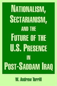portada nationalism, sectarianism, and the future of the u.s. presence in post-saddam iraq (en Inglés)