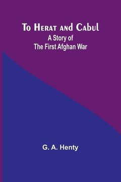 portada To Herat and Cabul: A Story of the First Afghan War (in English)