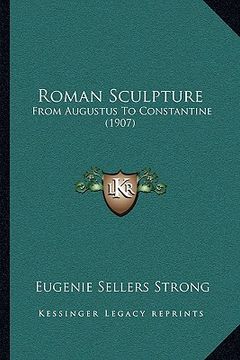 portada roman sculpture: from augustus to constantine (1907) (en Inglés)