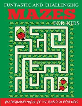 portada Funtastic and Challenging Mazes for Kids: An Amazing Maze Activity Book for Kids 6-8, 8-10 (in English)