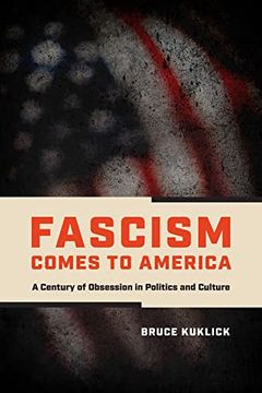 portada Fascism Comes to America: A Century of Obsession in Politics and Culture 