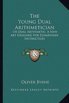 portada the young dual arithmetician: or dual arithmetic, a new art designed for elementary instruction (en Inglés)