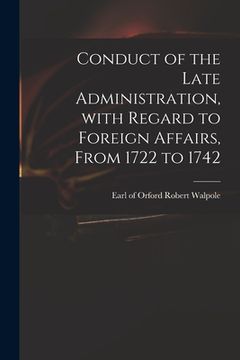 portada Conduct of the Late Administration, With Regard to Foreign Affairs, From 1722 to 1742 (en Inglés)