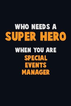 portada Who Need A SUPER HERO, When You Are Special Events Manager: 6X9 Career Pride 120 pages Writing Notebooks (en Inglés)