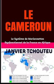 portada Le Cameroun: Le Système de Marionnettes Dysfonctionnel de la France en Afrique (en Francés)