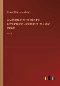 portada A Monograph of the Free and Semi-parasitic Copepoda of the British Islands: Vol. II (en Inglés)