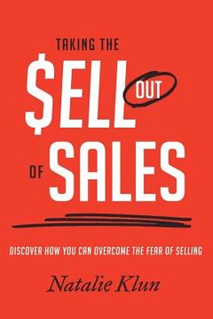 portada Taking the Sell out of Sales: Discover How You Can Overcome the Fear of Selling (en Inglés)