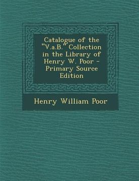 portada Catalogue of the "V.A.B." Collection in the Library of Henry W. Poor - Primary Source Edition (en Inglés)