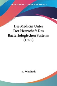 portada Die Medicin Unter Der Herrschaft Des Bacteriologischen Systems (1895) (en Alemán)