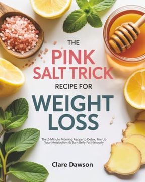 portada The Pink Salt Trick Recipe for Weight Loss: The 2-Minute Morning Recipe to Detox, Fire up Your Metabolism & Burn Belly fat Naturally (en Inglés)