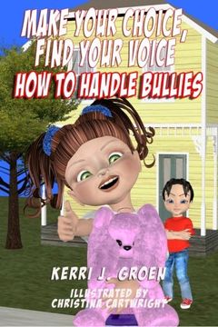 portada Make Your Choice, Find Your Voice: How to Handle Bullies (Volume 1)