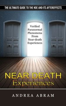 portada Near Death Experiences: The Ultimate Guide to the nde and its Aftereffects (Verified Paranormal Phenomena From Near-Death Experiences) (en Inglés)