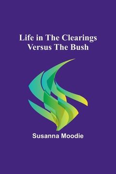 portada Life in the Clearings versus the Bush (en Inglés)