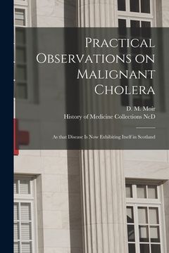 portada Practical Observations on Malignant Cholera: as That Disease is Now Exhibiting Itself in Scotland (in English)