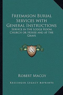 portada freemason burial services with general instructions: service in the lodge room, church or house and at the grave (en Inglés)