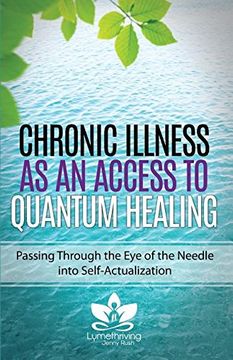 portada Chronic Illness as an Access to Quantum Healing: Passing Through the Eye of the Needle into Self-Actualization