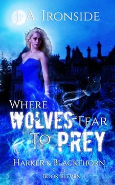 Where Wolves Fear to Prey: (Harker & Blackthorn - Book Eleven) (en Inglés)