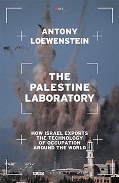 portada The Palestine Laboratory: How Israel Exports the Technology of Occupation Around the World (in English)