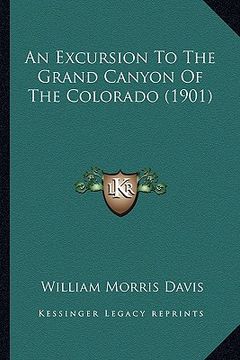 portada an excursion to the grand canyon of the colorado (1901) (en Inglés)