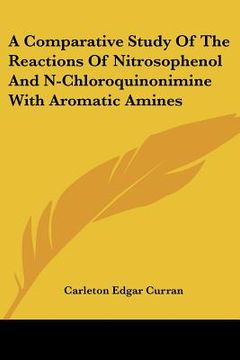 portada a comparative study of the reactions of nitrosophenol and n-chloroquinonimine with aromatic amines (en Inglés)