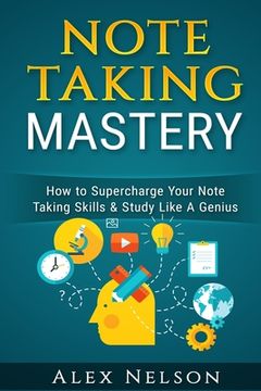 portada Note Taking Mastery: How to Supercharge Your Note Taking Skills & Study Like A Genius (en Inglés)