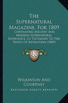 portada the supernatural magazine, for 1809: containing ancient and modern supernatural experience, in testimony to the truth of revelation (1809) (en Inglés)