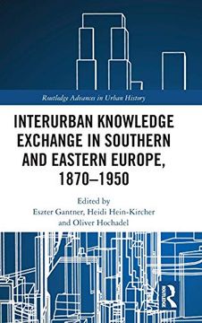 portada Interurban Knowledge Exchange in Southern and Eastern Europe, 1870-1950 (Routledge Advances in Urban History) (en Inglés)