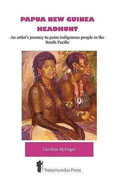 portada papua new guinea headhunt - an artist's journey to paint indigenous people in the south pacific (in English)