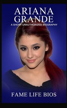 portada Ariana Grande: A Short Unauthorized Biography (in English)