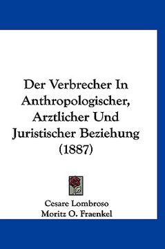 portada Der Verbrecher In Anthropologischer, Arztlicher Und Juristischer Beziehung (1887) (en Alemán)