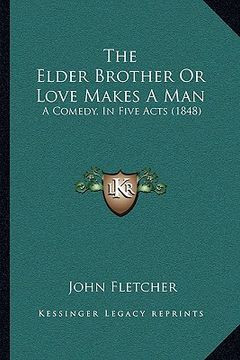 portada the elder brother or love makes a man: a comedy, in five acts (1848) (en Inglés)