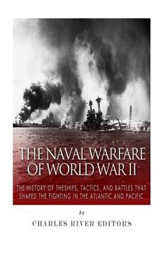 portada The Naval Warfare of World War II: The History of the Ships, Tactics, and Battles that Shaped the Fighting in the Atlantic and Pacific (en Inglés)