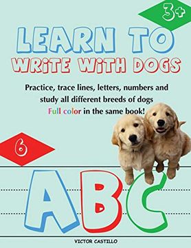 portada Learn to Write With Dogs Workbook: Practice for Kids With Line Tracing, Letters and Numbers (Full Color) Ages 3-6. Practice for Kids With LineT Book for Kids) (Education Learning With Dogs) (en Inglés)