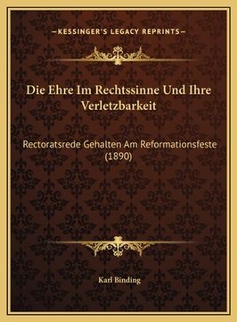 portada Die Ehre Im Rechtssinne Und Ihre Verletzbarkeit: Rectoratsrede Gehalten Am Reformationsfeste (1890) (in German)