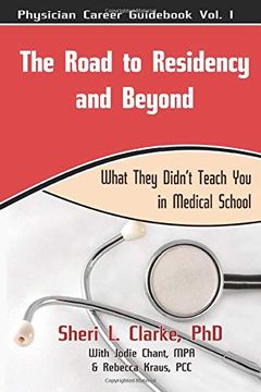 portada The Road to Residency and Beyond: (What They Didn't Teach you in Medical School) (Physician Career Guid) (en Inglés)