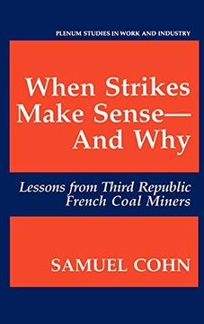 portada When Strikes Make Sense―And Why: Lessons From Third Republic French Coal Miners (Springer Studies in Work and Industry) (en Inglés)
