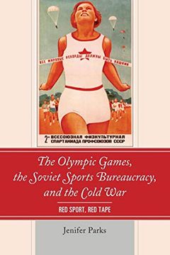portada The Olympic Games, the Soviet Sports Bureaucracy, and the Cold War: Red Sport, red Tape 