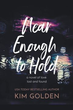 portada Near Enough to Hold: A Novel of Love Lost and Found (en Inglés)