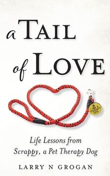 portada A Tail of Love: Life Lessons from Scrappy, a Pet Therapy Dog (en Inglés)