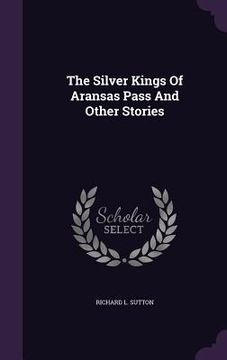 portada The Silver Kings Of Aransas Pass And Other Stories