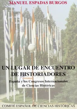 portada Un Lugar De Encuentro De Historiadores. España Y Los Congresos Internacionales De Ciencias Históricas
