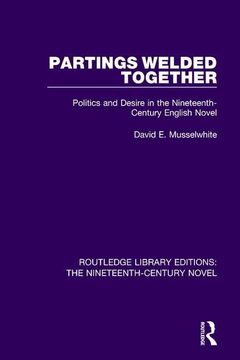 portada Partings Welded Together: Politics and Desire in the Nineteenth-Century English Novel (en Inglés)