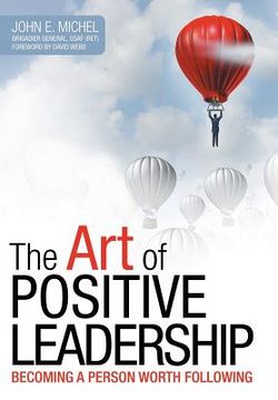 portada The Art of Positive Leadership: Becoming a Person Worth Following (en Inglés)