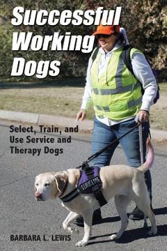 portada Successful Working Dogs: Barbara L. Lewis Select, Train, and Use Service and Therapy Dogs (en Inglés)