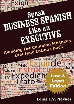 portada speak business spanish like an executive law & legal edition: avoiding the common mistakes that hold latinos back (en Inglés)
